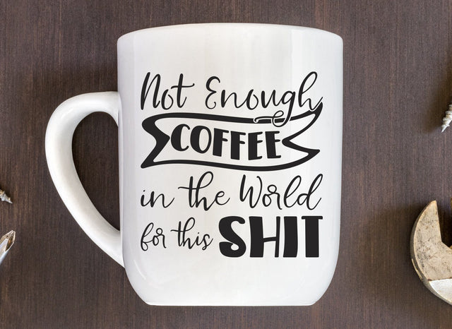 Not Enough Coffee in the World for This Shit Adult SVG Design | So Fontsy SVG Crafting After Dark 