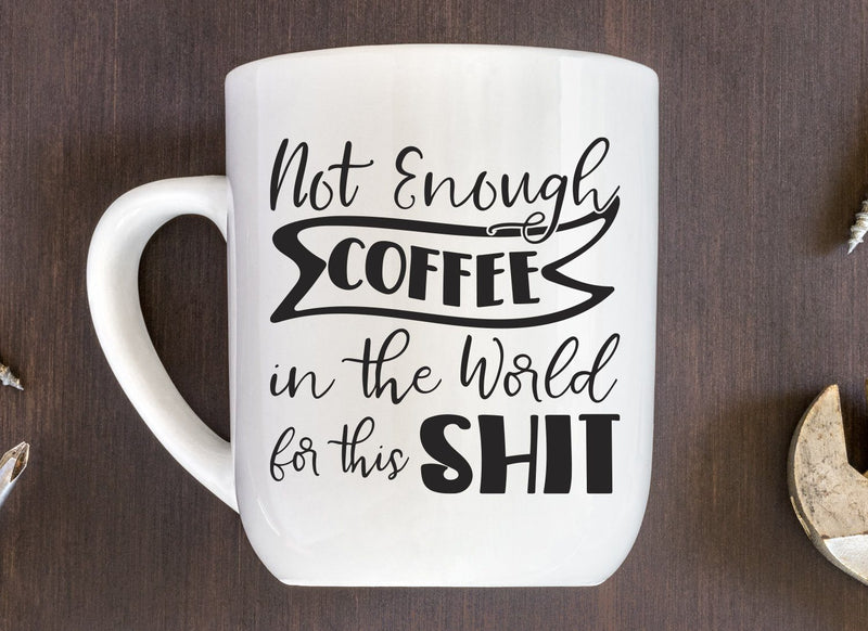 Not Enough Coffee in the World for This Shit Adult SVG Design | So Fontsy SVG Crafting After Dark 