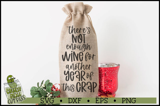 Not Enough Wine for Another Year of This Crap, Wine Bag SVG SVG Crunchy Pickle 