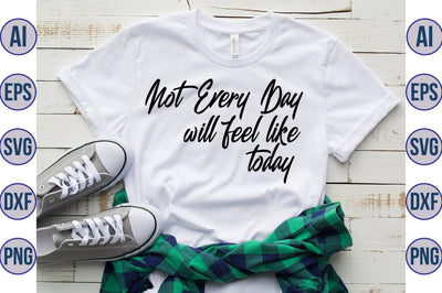 not every day will feel like today svg SVG nirmal108roy 