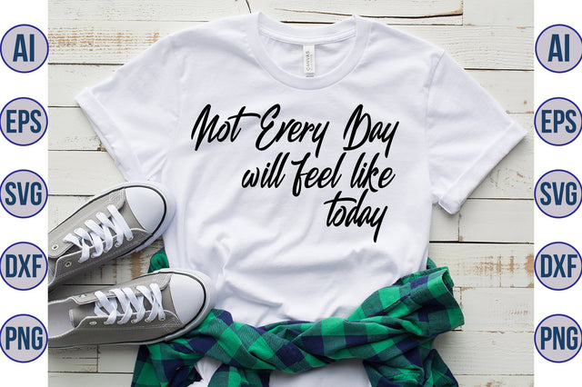 not every day will feel like today svg SVG nirmal108roy 