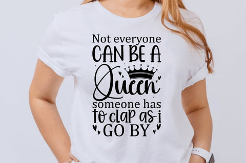 Not everyone can be a queen someone has to clap as i go by SVG SVG Regulrcrative 