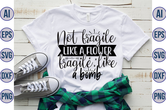 Not fragile like a flower fragile like a bomb svg SVG orpitasn 