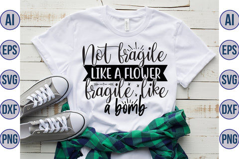 Not fragile like a flower fragile like a bomb svg SVG orpitasn 