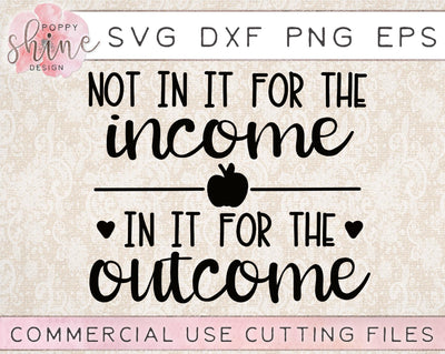 Not In It For The Income In It For The Outcome SVG Poppy Shine Design 