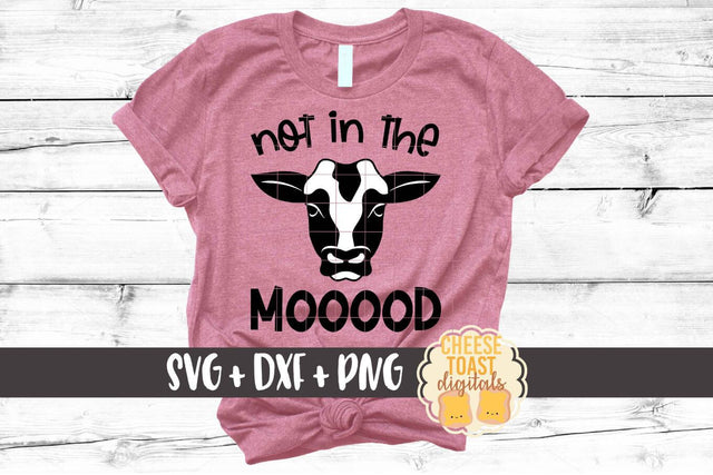 Not In The Mooood - Funny Cow SVG PNG DXF Cut Files SVG Cheese Toast Digitals 