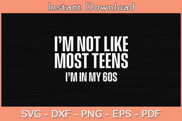 Not like most teens I'm in my 60s Funny Svg Cutting File SVG Helal 