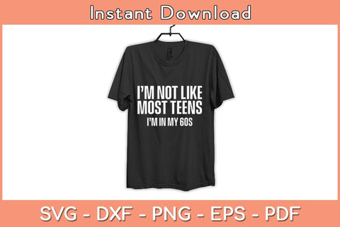 Not like most teens I'm in my 60s Funny Svg Cutting File SVG Helal 