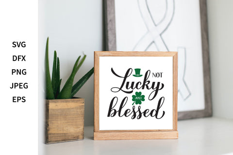 Not lucky just blessed. Funny St. Patrick’s day quote SVG LaBelezoka 