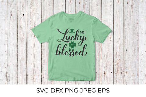 Not lucky just blessed. Funny St. Patrick’s day quote SVG LaBelezoka 