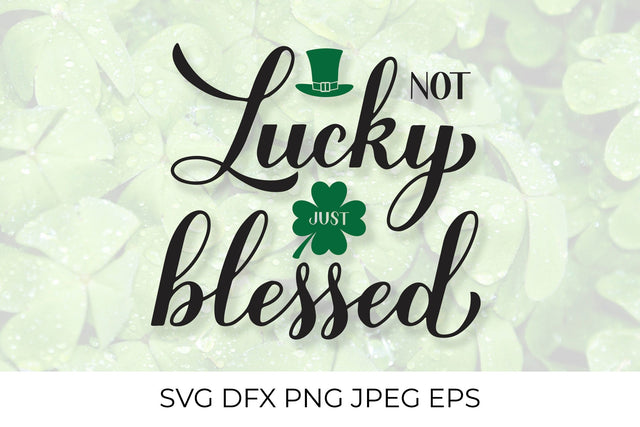 Not lucky just blessed. Funny St. Patrick’s day quote SVG LaBelezoka 