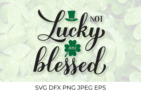 Not lucky just blessed. Funny St. Patrick’s day quote SVG LaBelezoka 