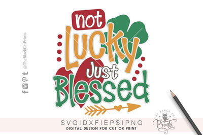 Not Lucky Just Blessed | St. Patrick's cut file SVG TheBlackCatPrints 