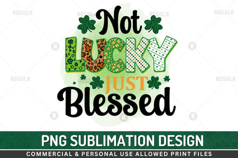 Not lucky just blessed Sublimation PNG Sublimation Regulrcrative 