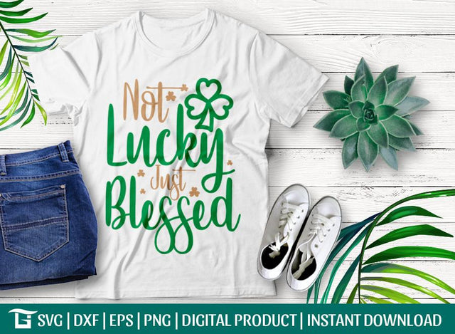 Not Lucky Just Blessed Svg Cut File, St Patricks Day Svg, Blessed Svg, Tshirt Design, SVG ETC Craft 