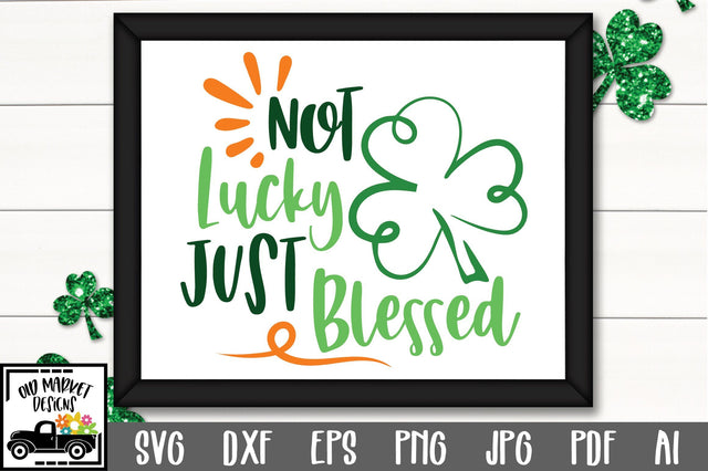 Not Lucky Just Blessed SVG Cut File SVG Old Market 