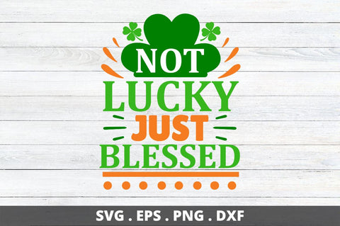 Not lucky just blessed SVG Designangry 