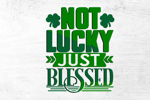 Not lucky just blessed SVG Designangry 