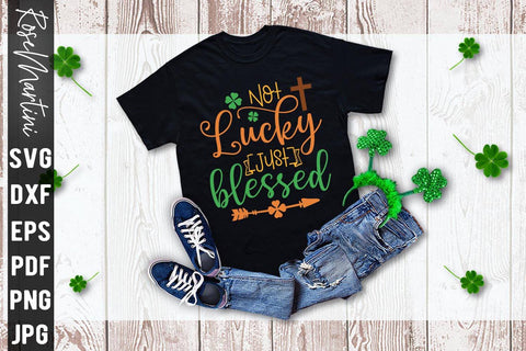 Not Lucky Just Blessed SVG file for cutting machines Cricut Silhouette SVG PNG St Patrick's Day Christianity SVG RoseMartiniDesigns 