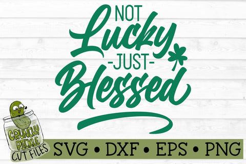 Not Lucky Just Blessed SVG File SVG Crunchy Pickle 