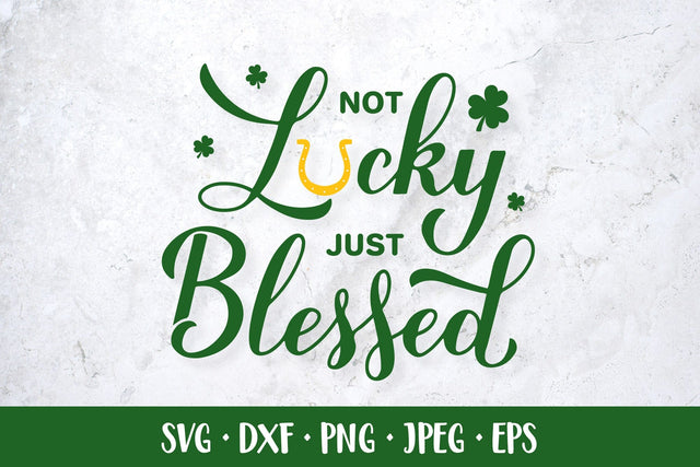 Not lucky just blessed SVG. Funny St. Patricks day quote SVG LaBelezoka 