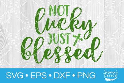 Not Lucky Just Blessed SVG SavanasDesign 