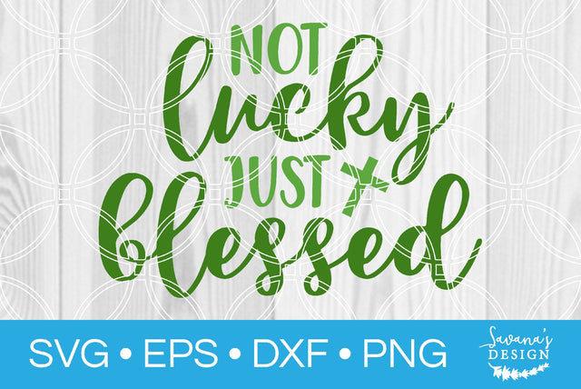 Not Lucky Just Blessed SVG SavanasDesign 