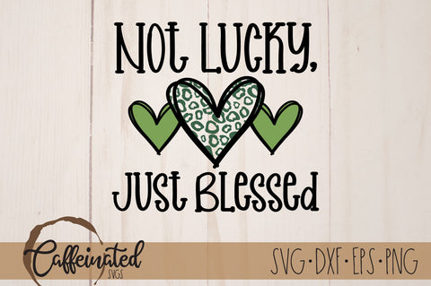 Not Lucky Just Blessed SVG SVG Caffeinated SVGs 