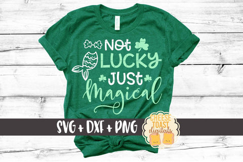 Not Lucky Just Magical - Mermaid - St. Patrick's Day SVG PNG DXF Cut Files SVG Cheese Toast Digitals 