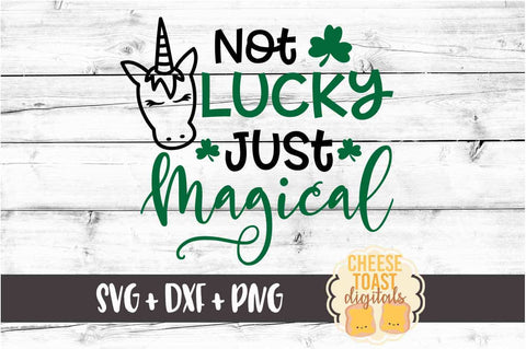 Not Lucky Just Magical - Unicorn - St. Patrick's Day SVG PNG DXF Cut Files SVG Cheese Toast Digitals 