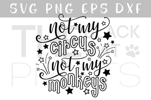 Not my circus Not my monkeys | Funny Sarcastic cut file SVG TheBlackCatPrints 