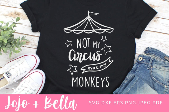 Not My Circus Not My Monkeys SVG, Office Quote Svg, Mom Quote Svg, Team Svg , Funny Work Quote SVG, Circus Quote Svg File, Quote Svg, Circus Svg files for Cricut and Silhouette, Sublimation SVG Jojo&Bella 
