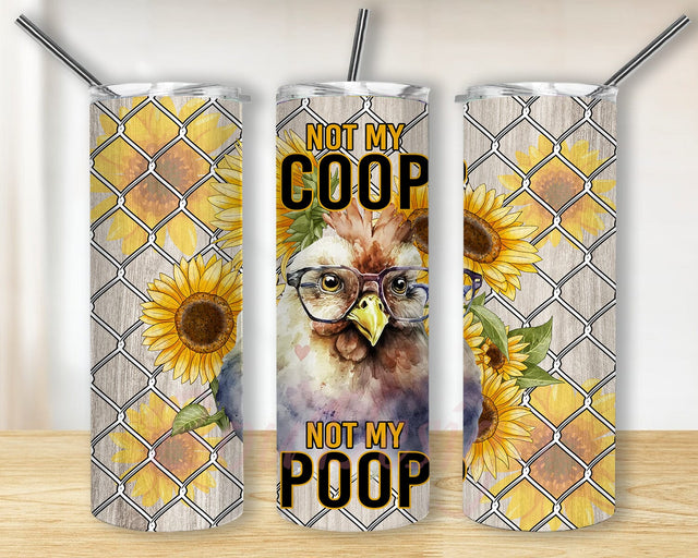 Not My Coop Not My Poop 20oz Skinny Tumbler Png, Funny Chicken Tumbler, Cute Farm Animal Png, Chicken Sunflower Tumbler, Chicken Lover Gift Sublimation BouDesign 