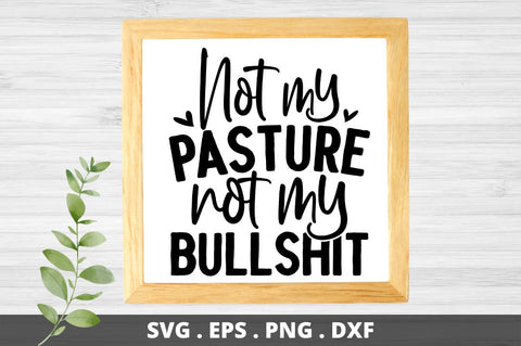 Not my pasture not my bullshit SVG Designangry 