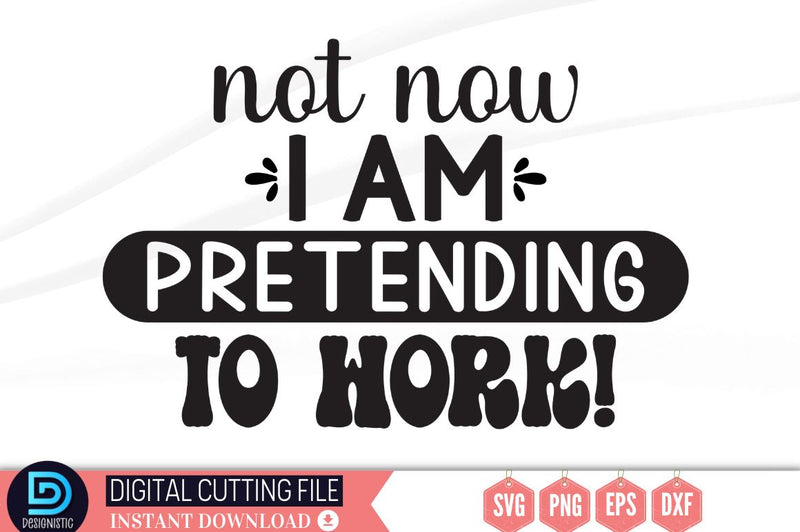 Not now i am pretending to work SVG SVG DESIGNISTIC 