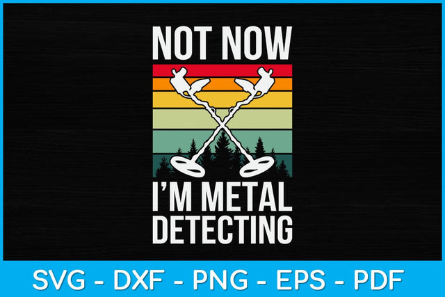 Not Now I’m Metal Detecting Svg Design SVG artprintfile 