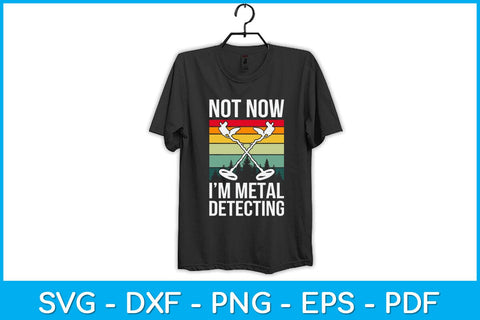 Not Now I’m Metal Detecting Svg Design SVG artprintfile 