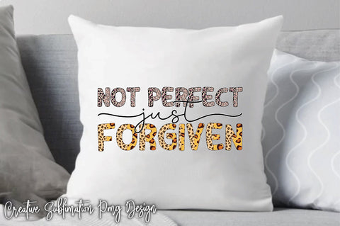 Not Perfect Just Forgiven-2 Sublimation Creativeart88 