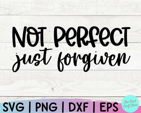 Not Perfect Just Forgiven Svg, Christian Quotes Svg, Scripture Svg, Bible Verse Svg, Faith Svg SVG She Shed Craft Store 