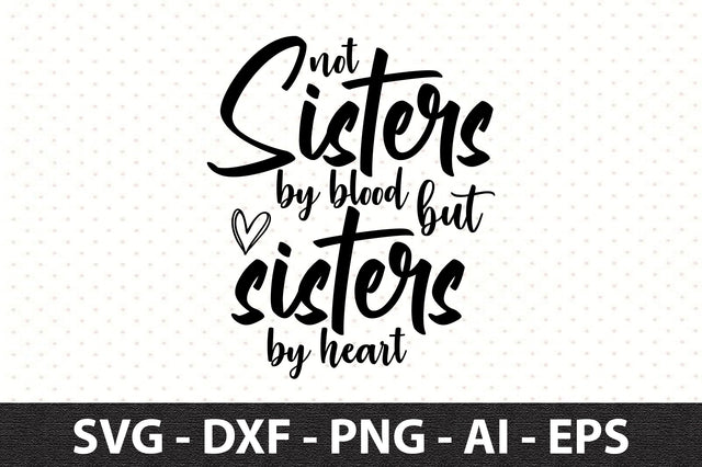 not sisters by blood but sisters by heart svg SVG orpitasn 