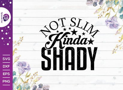 Not Slim Kinda Shady SVG Cut File | Shady Bitch Svg | Slim Shady Svg | Kinda Svg | T-shirt Design SVG Reinvent Art 