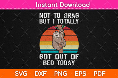 Not T0 Brag But I Totally Got Out Of Bed Today Svg Png Dxf Digital Cutting File SVG Helal 