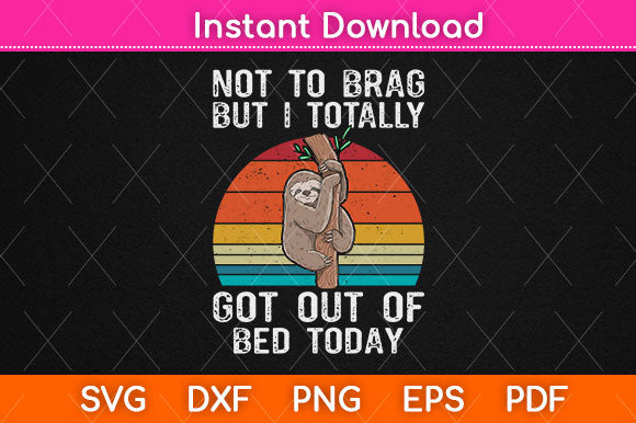 Not T0 Brag But I Totally Got Out Of Bed Today Svg Png Dxf Digital Cutting File SVG Helal 