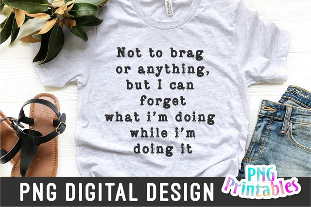 Not To Brag Or Anything png - Funny png - Print File - Funny Sublimation Design - Sarcastic png - Digital Download Sublimation Svg Cuttables 