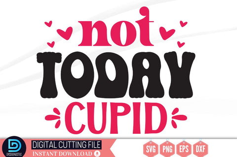 Not today cupid SVG SVG DESIGNISTIC 