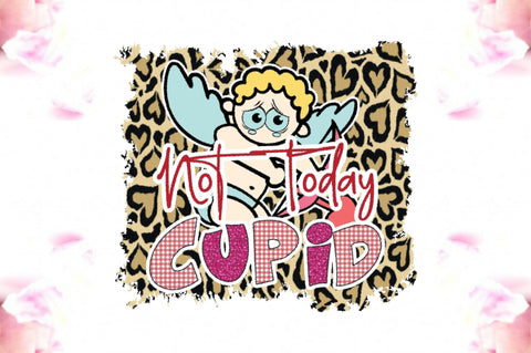 Not Today Cupid Valentine Sublimation Sublimation Jagonath Roy 
