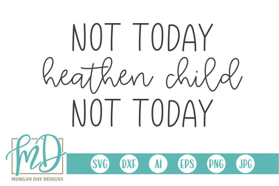 Not Today Heathen Child Not Today SVG Morgan Day Designs 