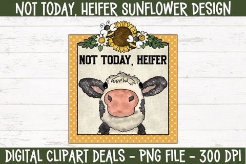 Not Today Heifer Sunflower Design 1 - Funny Heifer PNG Sublimation Design Sublimation Digital Clipart Deals 