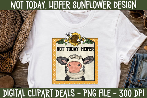 Not Today Heifer Sunflower Design 1 - Funny Heifer PNG Sublimation Design Sublimation Digital Clipart Deals 