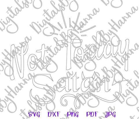 Not Today Satan Print & Cut SVG Digitals by Hanna 